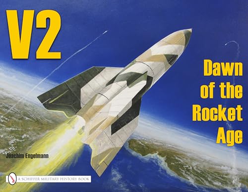 Imagen de archivo de V2: Dawn of the Rocket Age (Schiffer Military History) a la venta por SecondSale