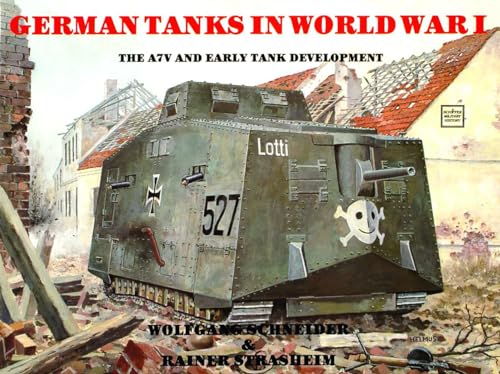 Imagen de archivo de German Tanks in WWI: The A7V & Early Tank Development (Schiffer Military History) a la venta por GF Books, Inc.