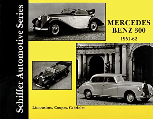 9780887402494: Mercedes Benz 300 1951-1962: Sedans, Coupes, Cabriolets, 1951-62 : A Documentation (Schiffer Automotive Series)