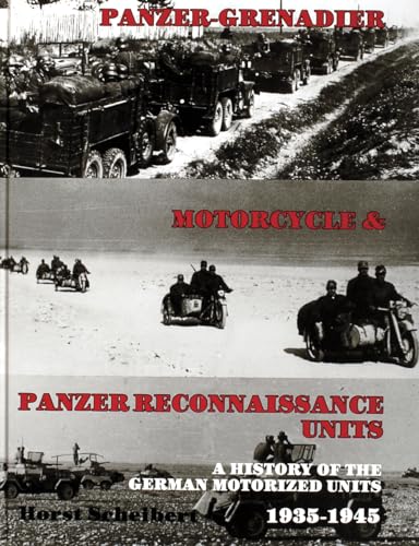 PANZER-GRENADIER, MOTORCYCLE & PANZER RECONNAISSANCE UNITS. A HISTORY OF THE GERMAN MOTORIZED UNI...