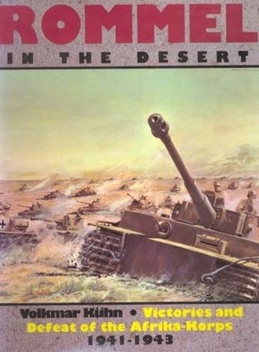Rommel in the Desert: Victories and Defeat of the Afrika-Korps, 1941-1943