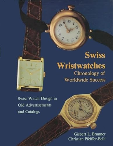 Stock image for Swiss Wristwatches: Chronology of Worldwide Success Swiss Watch Design in Old Advertisements and Catalogs for sale by La Playa Books