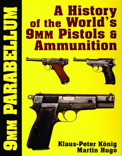 9mm Parabellum: The History of the World's 9mm Pistols & Ammunition (Schiffer Military History)