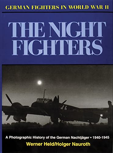 9780887403569: The Night Fighters: A Photographic History of the German Nachtjager 1940-1945 (German Fighters of World War I)