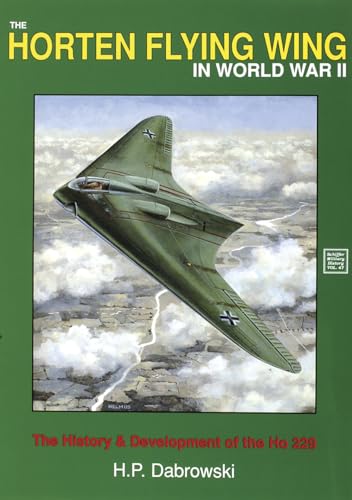 The Horten Flying Wing in World War II (Schiffer Military History, 47) (9780887403576) by Dabrowski, H.P.