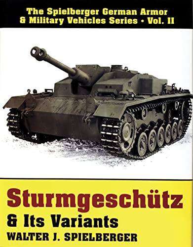 Sturmgeschutz & Its Variants. Spielberger German Armor & Military Vehicles Series Vol. II.