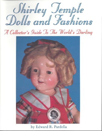 9780887404207: Shirley Temple Dolls and Fashions: A Collector's Guide to the World's Darling