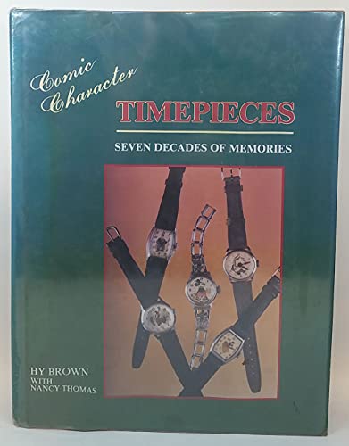 Comic Character Timepieces: Seven Decades of Memories (9780887404269) by Brown, Hy; Thomas, Nancy