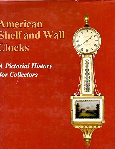 9780887404276: American Shelf and Wall Clocks: A Pictorial History for Collectors