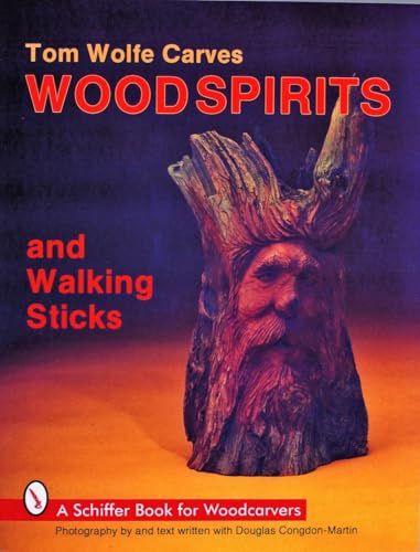 Imagen de archivo de Tom Wolfe Carves Woodspirits and Walking Sticks (Schiffer Book for Woodcarvers) a la venta por Jenson Books Inc