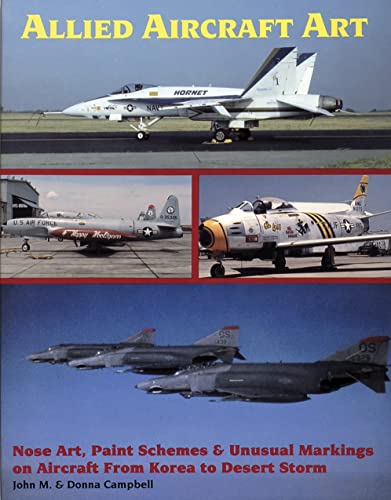 Imagen de archivo de Allied Aircraft Art: Nose Art, Paint Schemes & Unusual Markings on Aircraft from Korea to Desert Storm a la venta por HPB Inc.