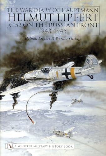 Stock image for The War Diary of Hauptmann Helmut Lipfert --JG 52 on the Russian Front 1943-1945 for sale by KULTURAs books