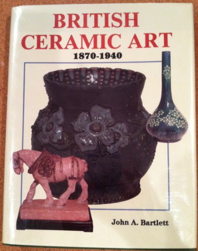 British Ceramic Art: 1870-1940