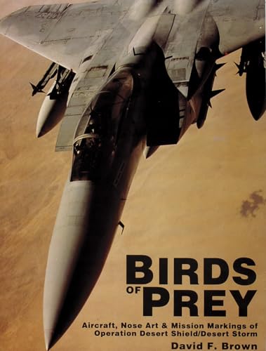 9780887404726: BIRDS OF PREY: Aircraft, Nose Art and Mission Markings of Operation Desert Shield/Storm: Aircraft, Nose Art & Mission Markings of Operation Desert Shield/Storm