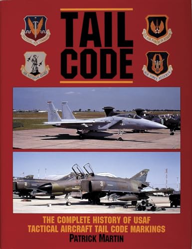 Tail Code USAF: The Complete History of USAF Tactical Aircraft Tail Code Markings (Schiffer Military Aviation History) (9780887405136) by Martin, Patrick