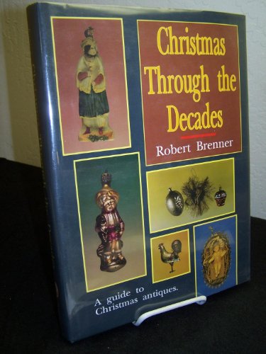 9780887405457: Christmas Through the Decades/a Guide to Christmas Antiques
