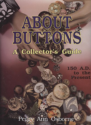 Stock image for About Buttons: A Collector's Guide 150 A.D. to the Present for sale by Goodwill San Antonio