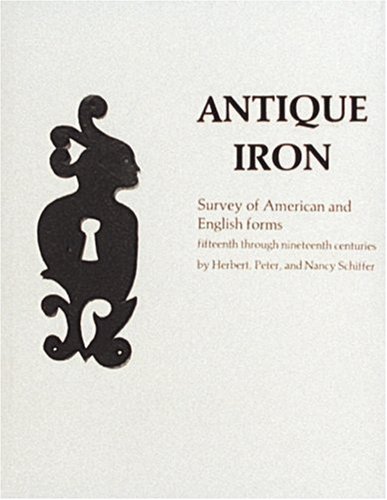 Imagen de archivo de Antique Iron, English and American: 15th Century Through 1850 (348P) a la venta por Affordable Collectibles