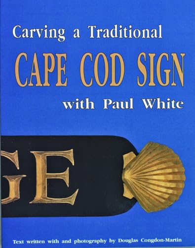 Imagen de archivo de CARVING A TRADITIONAL CAPE COD SIGN WITH PAUL WHITE a la venta por Falls Bookstore