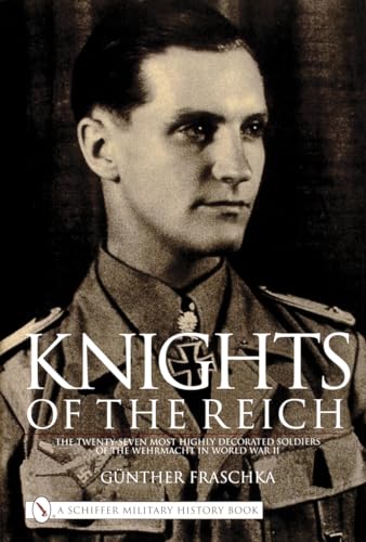 9780887405808: Knights of the Reich: Twenty-seven Most Highly Decorated Soldiers of the Wehrmacht in World War II: The Twenty-Seven Most HIghly Decorated Soldiers of the Wehrmacht in World War II