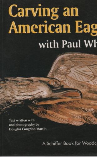 Beispielbild fr Carving an American Eagle with Paul White (A Schiffer Book for Woodcarvers) zum Verkauf von BooksRun