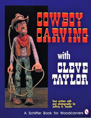 Imagen de archivo de Cowboy Carving with Cleve Taylor (Schiffer Book for Woodcarvers). a la venta por Books  Revisited