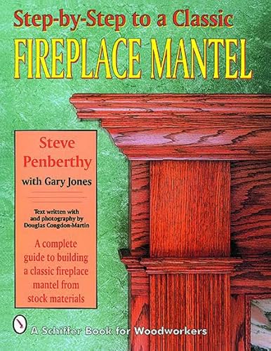 Beispielbild fr Step-by-step to a Classic Fireplace Mantel zum Verkauf von Jenson Books Inc