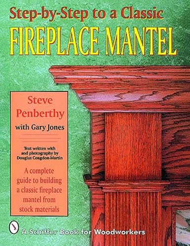 Stock image for Step-by-step to a Classic Fireplace Mantel for sale by Jenson Books Inc