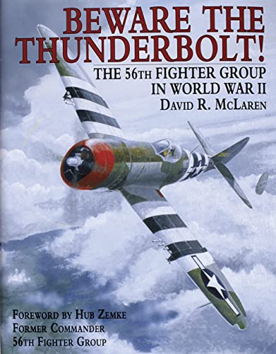 Beware the Thunderbolt!: The 56th Fighter Group in World War II.