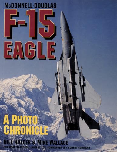 McDonnell-Douglas F-15 Eagle: A Photo Chronicle (Schiffer Military/Aviation History) (9780887406621) by Holder, Bill; Wallace, Mike