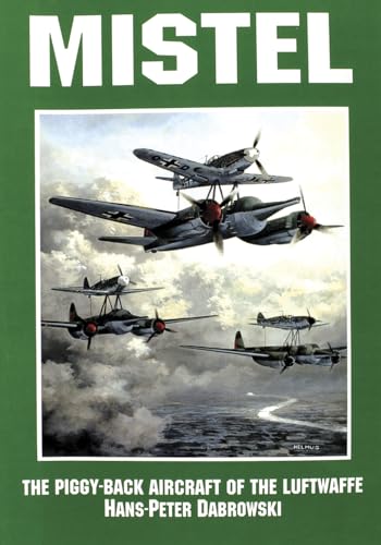 9780887406683: Mistel: The Piggy-Back Aircraft of the Luftwaffe