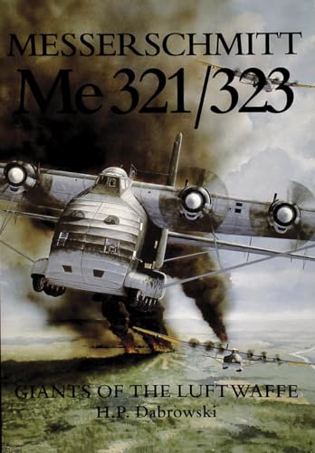 Messerschmitt Me 321/323: Giants of the Luftwaffe (9780887406713) by Dabrowski, H.P.