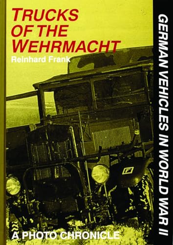 German Vehicles in World War II: Trucks of the Wehrmacht. A Photo Chronicle