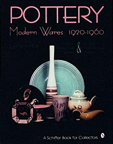Stock image for Pottery, Modern Wares 1920-1960 (Schiffer Book for Collectors) for sale by Wonder Book