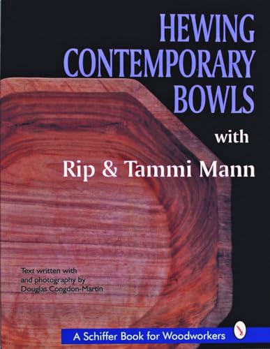 Stock image for Hewing Contemporary Bowls With Rip & Tammi Mann (A Schiffer Book for Woodcarvers) for sale by HPB-Ruby