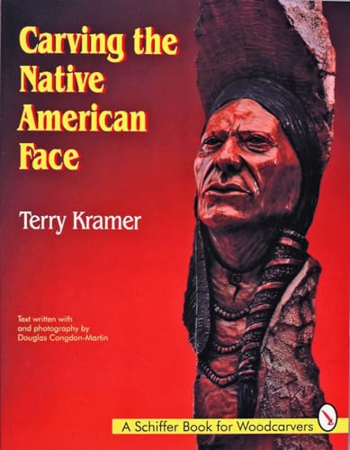 Carving the Native American Face (Schiffer Book for Woodcarvers) (9780887407154) by Kramer, Terry