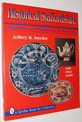 9780887407215: Historical Staffordshire: American Patriots & Views : With Price Guide (A Schiffer Book for Collectors)