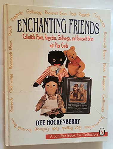 Beispielbild fr Enchanting Friends: Collectible Poohs, Raggedies, Golliwoggs, and Roosevelt Bears With Price Guide zum Verkauf von First Choice Books