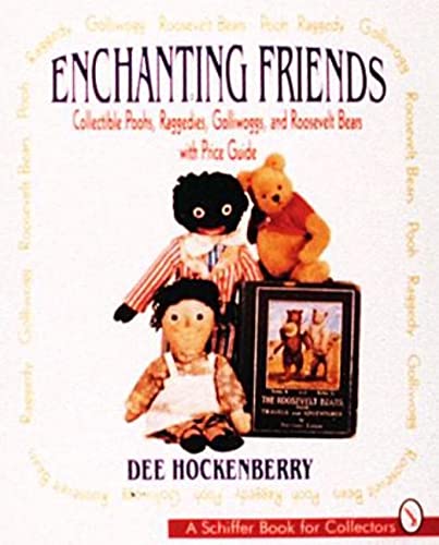 Stock image for Enchanting Friends: Collectible Poohs, Raggedies, Golliwoggs, and Roosevelt Bears With Price Guide for sale by First Choice Books