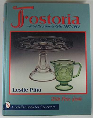 Stock image for Fostoria: Serving the American Table 1887-1986 (A Schiffer Book for Collectors) for sale by Half Price Books Inc.