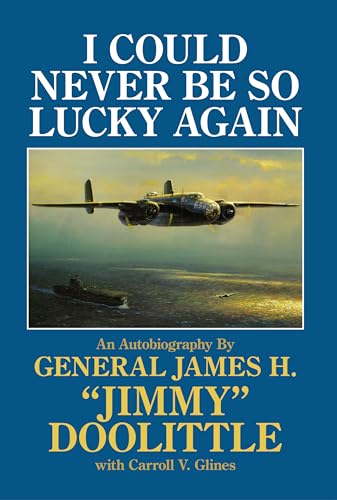 Beispielbild fr I Could Never Be So Lucky Again: An Autobiography of James H. ""Jimmy"" Doolittle with Carroll V. Glines zum Verkauf von Books of the Smoky Mountains