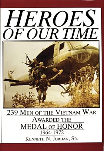 Stock image for Heroes of Our Time: 239 Men of the Vietnam War Awarded the Medal of Honor   1964-1972 for sale by HPB-Ruby