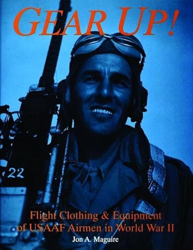 9780887407444: Gear Up!: Flight Clothing & Equipment of USAAF Airmen in WWII (Schiffer Military/Aviation History)