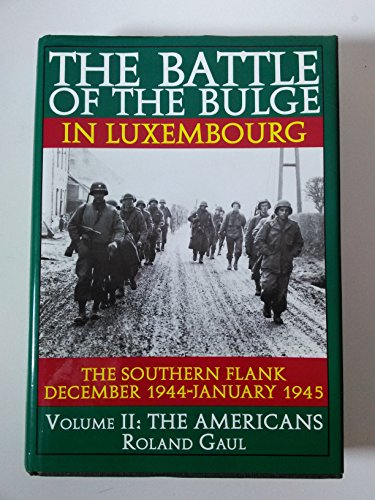 9780887407475: The Battle of the Bulge in Luxembourg: The Southern Flank - Dec. 1944 - Jan. 1945 Vol.II The Americans: 2 (The Americans , Vol 2)