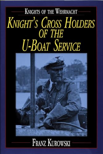 9780887407482: Knights of the Wehrmacht: Knights Crs Holders of the U-Boat Service: Knight's Cross Holders of the U-Boat Service