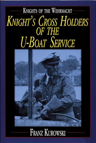 9780887407482: Knights of the Wehrmacht: Knight's Cross Holders of the U-Boat Service