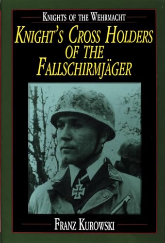 Imagen de archivo de Knights of the Wehrmacht: Knights Crs Holders of the Fallschirmjager a la venta por THE SAINT BOOKSTORE