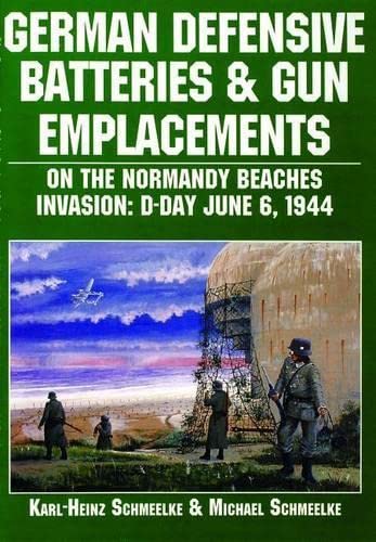 9780887407550: German Defensive Batteries and Gun Emplacements on the Normandy Beaches: Invasion : D-Day June 6, 1944 (Schiffer Military/Aviation History)