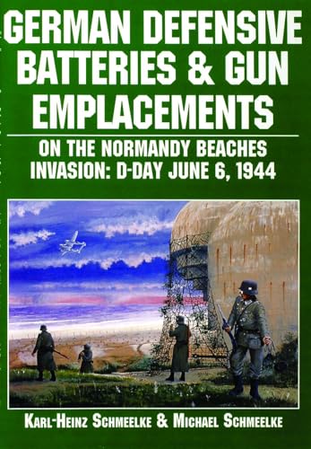 Stock image for German Defensive Batteries and Gun Emplacements on the Normandy Beaches Invasion: D-Day June 6, 1944 for sale by Books From California