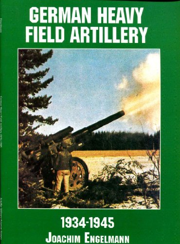 9780887407598: German Heavy Field Artillery in World War II: 1934-1645